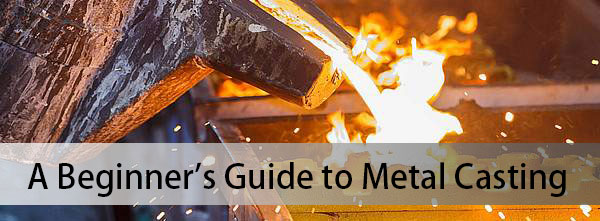 A Beginner's Guide to Metal Casting